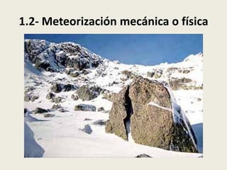 1.2- Meteorización mecánica o física

 