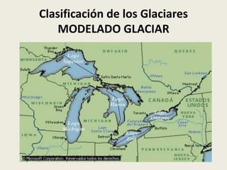 Clasificación de los Glaciares
MODELADO GLACIAR

 