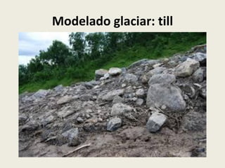 Modelado glaciar: till

 