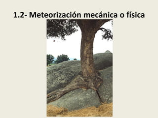 1.2- Meteorización mecánica o física

 