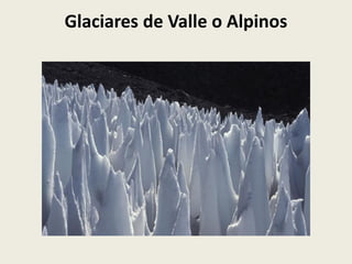 Glaciares de Valle o Alpinos

 