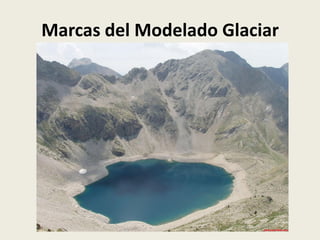 Marcas del Modelado Glaciar

 