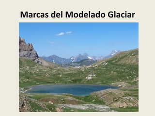 Marcas del Modelado Glaciar

 