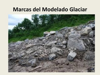 Marcas del Modelado Glaciar

 