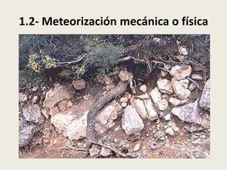 1.2- Meteorización mecánica o física

 