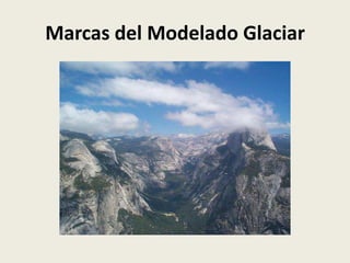 Marcas del Modelado Glaciar

 