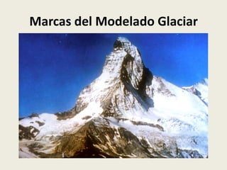Marcas del Modelado Glaciar

 