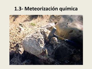 1.3- Meteorización química

 