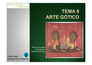 Tapiz de la dama
                                   y el unicornio
                               (Museo de Cluny)

Carmen Tejera
Escuela de Arte de Algeciras
 