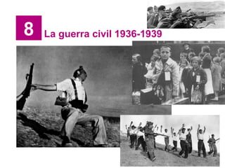 8 La guerra civil 1936-1939
 