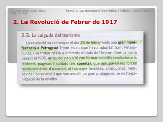 Col·legi Sant Josep- Reus Tema 7: La Revolució Soviètica i l’URSS (1917-1941)
HMC -1r Bat
2. La Revolució de Febrer de 1917
 