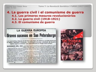 Col·legi Sant Josep- Reus Tema 7: La Revolució Soviètica i l’URSS (1917-1941)
HMC -1r Bat
4. La guerra civil i el comunism...