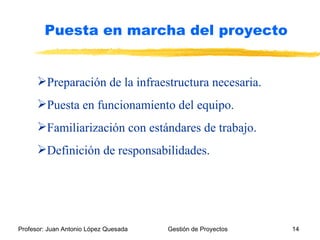 Preparación de la infraestructura necesaria. Puesta en funcionamiento del equipo. Familiarización con estándares de trabajo. Definición de responsabilidades. Puesta en marcha del proyecto 
