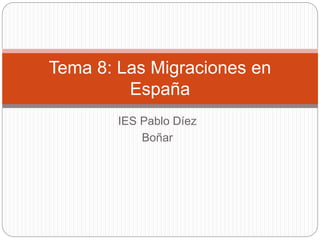 IES Pablo Díez
Boñar
Tema 8: Las Migraciones en
España
 