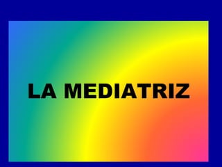 LA MEDIATRIZ
 