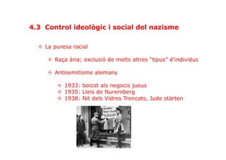 H.M.C.
²  La puresa racial
²  Raça ària; exclusió de molts altres “tipus” d’individus
²  Antisemitisme alemany
²  1933: boicot als negocis jueus
²  1935: Lleis de Nuremberg
²  1938: Nit dels Vidres Trencats, Jude stärten
4.3 Control ideològic i social del nazisme
 