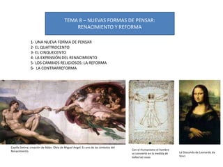TEMA 8 – NUEVAS FORMAS DE PENSAR:
RENACIMIENTO Y REFORMA
1- UNA NUEVA FORMA DE PENSAR
2- EL QUATTROCENTO
3- EL CINQUECENTO...