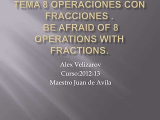 Alex Velizarov
   Curso:2012-13
Maestro Juan de Avila
 