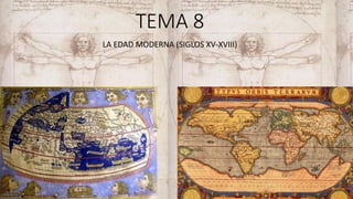 TEMA 8
LA EDAD MODERNA (SIGLOS XV-XVIII)
 