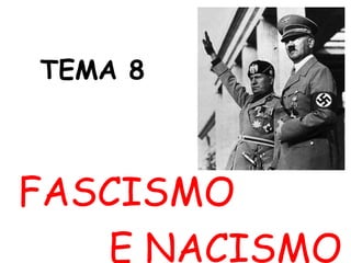 TEMA 8 FASCISMO E NACISMO 
