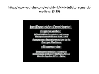 http://www.youtube.com/watch?v=kMK-NduDcLo: comercio
medieval (3.19)
 