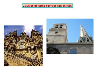 ¿Cuáles de estos edificios son góticos¿Cuáles de estos edificios son góticos
 