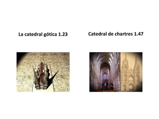 La catedral gótica 1.23 Catedral de chartres 1.47
 