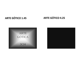 ARTE GÓTICO 1.45 ARTE GÓTICO 4.25
 
