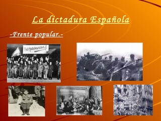 La dictadura Española -Frente popular.- 