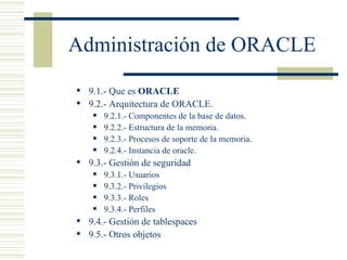 Administración de ORACLE ,[object Object],[object Object],[object Object],[object Object],[object Object],[object Object],[object Object],[object Object],[object Object],[object Object],[object Object],[object Object],[object Object]