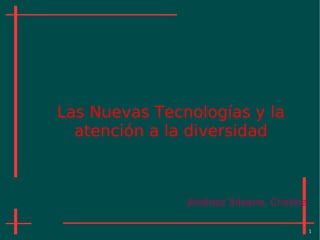 Las Nuevas Tecnologías y la atención a la diversidad Jiménez Silvano, Cristina 