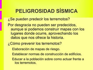 Se produce al romperse masas grandes de rocas o que estas friccionen entre sí. Esta rotura se llama  falla . 