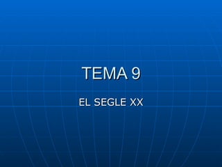 TEMA 9 EL SEGLE XX 