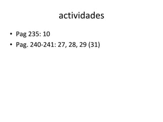 actividades Pag 235: 10 Pag. 240-241: 27, 28, 29 (31) 