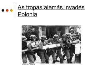 As tropas alemás invades
Polonia
 