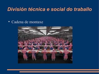 División técnica e social do traballo


    Cadena de montaxe
 