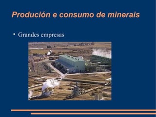 Produción e consumo de minerais


    Grandes empresas
 