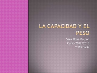 Sara Moya Pulpón
 Curso 2012/2013
      5º Primaria
 