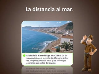 La distancia al mar.
 
