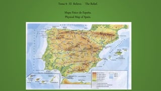 Tema 9 : El Relieve. The Relief.
Mapa Físico de España.
Physical Map of Spain.
 