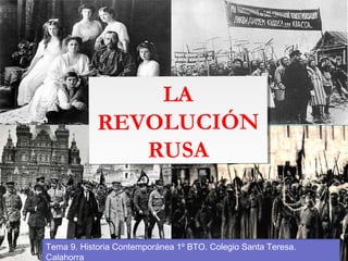 LA
REVOLUCIÓN
RUSA
LA
REVOLUCIÓN
RUSA
Tema 9. Historia Contemporánea 1º BTO. Colegio Santa Teresa.
Calahorra
 