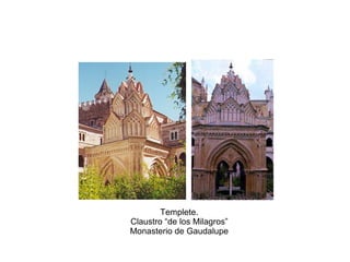 Templete.
Claustro “de los Milagros”
Monasterio de Gaudalupe
 