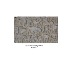 Decoración epigráfica.
Cúfica
 