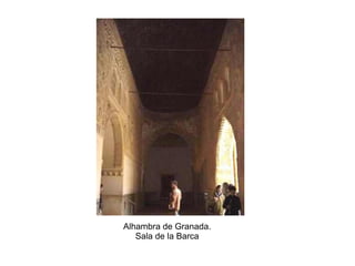 Alhambra de Granada.
Sala de la Barca
 