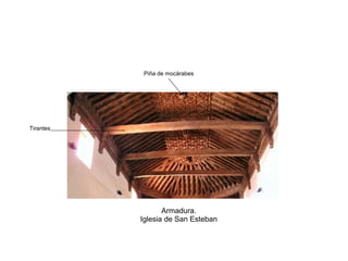 Armadura.
Iglesia de San Esteban
Tirantes
Piña de mocárabes
 