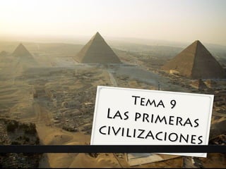 Tema 9Tema 9
Las primeras
Las primeras
civilizaciones
civilizaciones
 