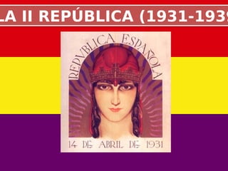 LA II REPÚBLICA (1931-1939LA II REPÚBLICA (1931-1939
 