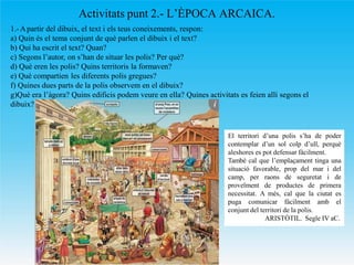 Activitats punt 2.- L’ÈPOCA ARCAICA.
1.-Apartir del dibuix, el text i els teus coneixements, respon:
a) Quin és el tema co...
