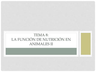 TEMA 8:
LA FUNCIÓN DE NUTRICIÓN EN
ANIMALES II
 