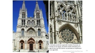 Antonio Casquet Chacón, Ave María Casa
Madre
La fachada occidental, siguiendo modelos franceses, se
remató con las agujas de piedra calada realizadas en el
siglo XV por Juan de Colonia. Las portadas se modificaron
en el siglo XVIII. 111
 